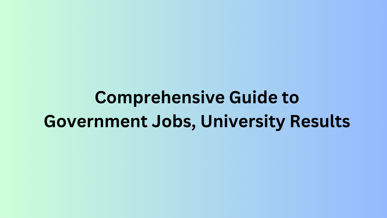 Comprehensive Guide to Government Jobs, University Results